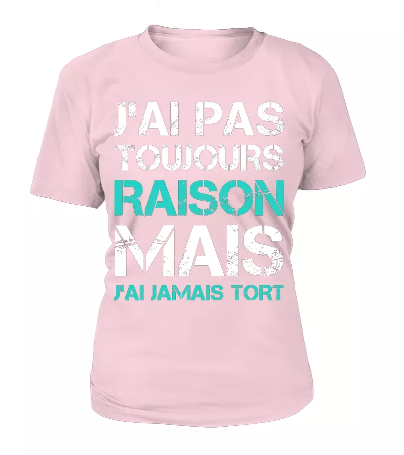 Tee Shirt Humoristique J'ai Jamais Tort, Cadeau Humour Pour Homme, Femme