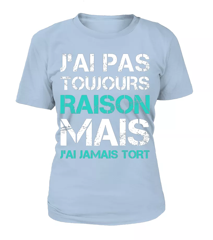 Tee Shirt Humoristique J'ai Jamais Tort, Cadeau Humour Pour Homme, Femme