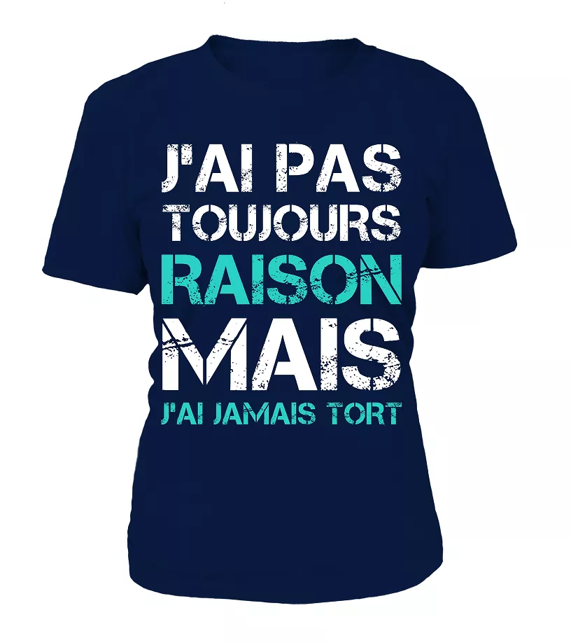 Tee Shirt Humoristique J'ai Jamais Tort, Cadeau Humour Pour Homme, Femme