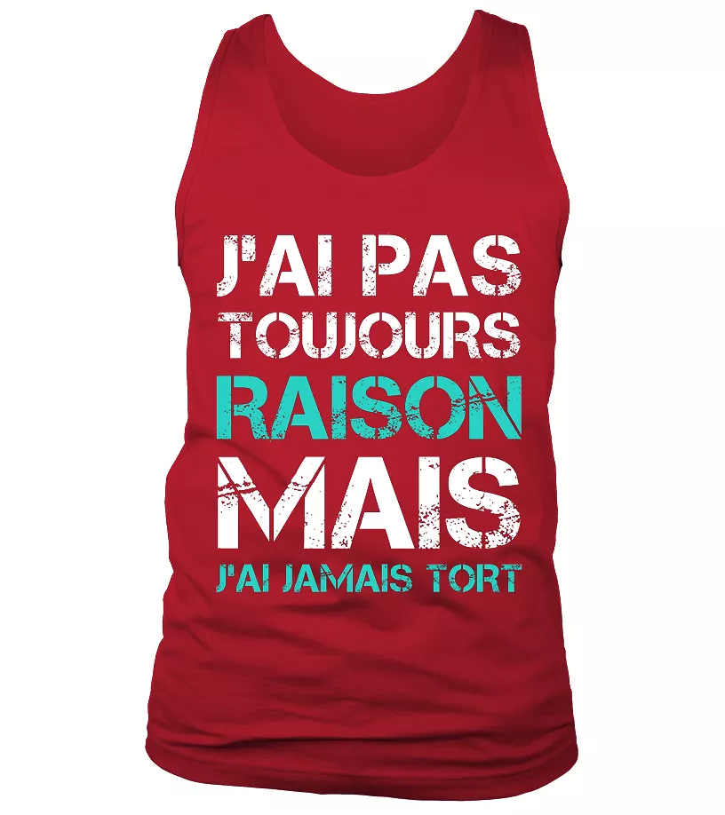 Tee Shirt Humoristique J'ai Jamais Tort, Cadeau Humour Pour Homme, Femme